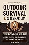 Outdoor Survival and Sustainability: Essential Wilderness Skills for Emergency Preparedness and Self-Sufficiency