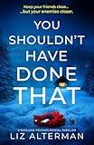 You Shouldn't Have Done That: a chilling psychological thriller