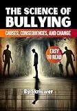 The Science of Bullying: Causes, Consequences, and Change (Science Books)