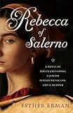 Rebecca of Salerno: A Novel of Rogue Crusaders, a Jewish Female Physician, and a Murder