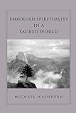 Embodied Spirituality in a Sacred World (Suny Series in Transpersonal and Humanistic Psychology)