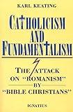 Catholicism and Fundamentalism: The Attack on 'Romanism' by 'Bible Christians'