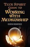Teen Spirit Guide to Working with Mediumship