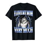 Alpha Wolf Meme Saying I Love My Mom Very Much Gen-Z Humor T-Shirt