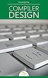 Compiler Design: by Knowledge flow (Programming & Computer Science Series)
