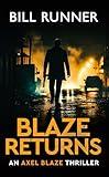 Blaze Returns: Axel Blaze Crime Action Thriller Book 1 (Axel Blaze Thriller)