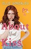 About That Kiss: A Sweet YA Romance (First Kiss Shorts Book 3)