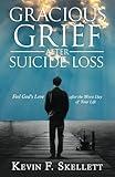 Gracious Grief After Suicide Loss: Feel God's Love After the Worst Day of Your Life