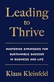 Leading to Thrive: Mastering Strategies for Sustainable Success in Business and Life