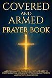 Covered and Armed Prayer Book: A transformative guide of powerful prayers to fortify spiritual resilience, invoke divine authority, and empower daily living