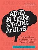 ADHD in Teens & Young Adults: A Mindfulness Based Workbook to Keep You ANCHORED