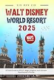 Walt Disney world resort 2025: A Travel Guide to EPCOT, Magic Kingdom, and Ultimate Experiences in Florida (Orlando Florida Resorts Book 2)