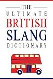 The Ultimate British Slang Dictionary: A Guide to Everyday UK Phrases and Cockney Rhymes
