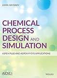 Chemical Process Design and Simulation: Aspen Plus and Aspen Hysys Applications