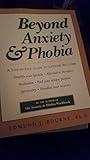 Beyond Anxiety and Phobia: A Step-by-Step Guide to Lifetime Recovery