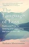 The Language of Loss: Poetry and Prose for Grieving and Celebrating the Love of Your Life