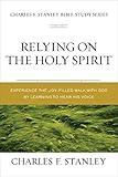 Relying on the Holy Spirit: Discover Who He Is and How He Works (Charles F. Stanley Bible Study Series)