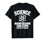 Science Making Religion Look Stupid Since The 17th Century T-Shirt