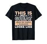 This Is What A Great Lean Six Sigma Manager Looks Like T-Shirt