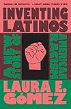 Inventing Latinos: A New Story of American Racism