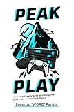 Peak Play: How to Get Really Good at Video Games (And Make Money From Them)