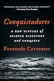 Conquistadores: A New History of Spanish Discovery and Conquest