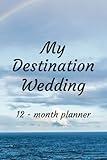 My Destination Wedding 2025-2026: A Planner to Track Your Wedding Monthly and Weekly details