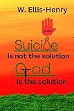 Stop! Suicide is not the solution God is the solution