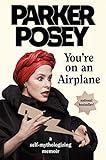 You're on an Airplane: A Self-Mythologizing Memoir