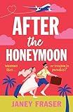 After the Honeymoon: A gorgeously romantic and uplifting novel that humourously puts marriages to the test!