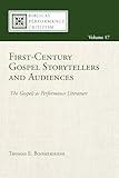 First-Century Gospel Storytellers and Audiences: The Gospels as Performance Literature (Biblical Performance Criticism)