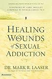 Healing the Wounds of Sexual Addiction: Discover the Practical and Spiritual Steps to Lasting Recovery