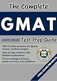 The Complete GMAT Test Prep Guide: Over 200 Practice questions for every section, detailed answer explanations, and proven strategies to improve speed, accuracy, and test-day performance