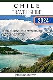 Chile Travel Guide 2024: Essential Handbook for an Unforgettable Chilean Adventure