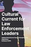 Cultural Current for Law Enforcement Leaders: Applying Cultural Current Theory to Strengthen Police Organizations