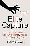 Elite Capture: How the Powerful Took Over Identity Politics (And Everything Else)