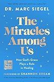 The Miracles Among Us: How God's Grace Plays a Role in Healing