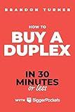How to Buy a Duplex in 30 Minutes or Less : A BiggerPockets PocketBook on Multifamily Real Estate Investing