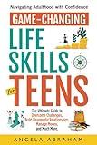 Game-Changing Life Skills for Teens: Navigating Adulthood with Confidence: The Ultimate Guide to Overcome Challenges, Build Meaningful Relationships, ... (Life Skills for Teens and Young Adults 2024)