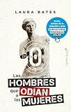 Los hombres que odian a las mujeres: Incels, artistas de la seducción y otras subculturas misóginas online