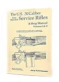 The U.S. 30 Caliber Gas Operated Service Rifles: a Shop Manual Volumes I and II [Second Amendment Commemorative Edition]