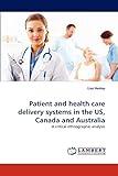 Patient and health care delivery systems in the US, Canada and Australia: A critical ethnographic analysis