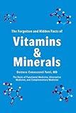 The Forgotten and Hidden Facts of Vitamins and Minerals: The Basis of Functional Medicine, Alternative Mediciine, and Complementary Medicine