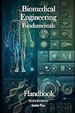 Biomedical Engineering Fundamentals Handbook with Python (Genesis Protocol: Next Generation Technology for Biological and Life Sciences)