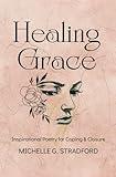 Healing Grace: Inspirational Poetry for Coping & Closure