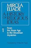 A History of Religious Ideas, Volume 1: From the Stone Age to the Eleusinian Mysteries