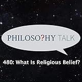 480: What Is Religious Belief? (feat. Neil Van Leeuwen)