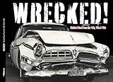 WRECKED! Twisted Steel From the '40s, '50s and '60s