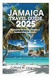 JAMAICA TRAVEL GUIDE 2025: Beyond the All-Inclusive Resorts, a Genuine Island Experience