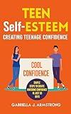 TEEN Self-ESTEEM: Creating Teenage Confidence